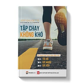 Sách Tập chạy không khó - Kế hoạch tập luyện toàn diện cho tốc độ, sức mạnh và sức bền - 