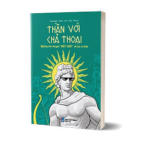 Sách Thần Với Chả Thoại (Những Câu Chuyện "Mệt Mỏi" Về Các Vị Thần)