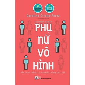 Phụ Nữ Vô Hình - Bất Bình Đẳng Từ Khoảng Trống Dữ Liệu - Bình