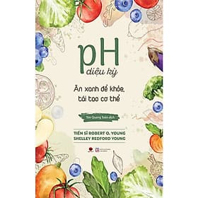 pH Diệu Kỳ - Ăn Xanh Để Khỏe, Tái Tạo Cơ Thể - An Vi