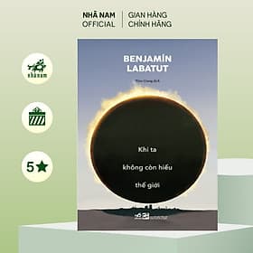 Khi ta không còn hiểu thế giới (Benjamín Labatut) (Nhã Nam Official) - Nhã Nam