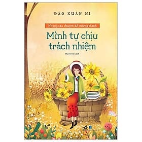 Những Câu Chuyện Để Trưởng Thành - Mình Tự Chịu Trách Nhiệm - Minh Tự