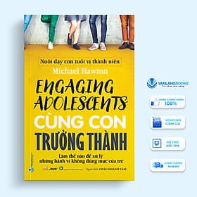 Cùng Con Trưởng Thành - Nuôi Dạy Con Tuổi Vị Thành Niên - Vanlangbooks