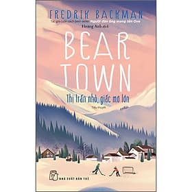 Sách Beartown - Thị trấn nhỏ, giấc mơ lớn - Fredrik Backman
