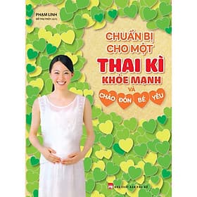 Sách Cuốn Sách Thai Giáo Cực Hay Mẹ Bầu Nên Có: Chuẩn Bị Cho Một Thai Kì Khỏe Mạnh Và Chào Đón Bé Yêu - Chao
