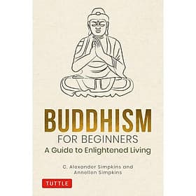 Buddhism For Beginners: A Guide To Enlightened Living - A Nam