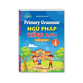 Primary Grammar - Ngữ pháp tiếng anh theo chủ đề lớp 4 tập 1