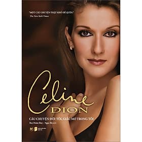 Sách Câu Chuyện Đời Tôi, Giấc Mơ Trong Tôi - Celine Dion - Chuyện
