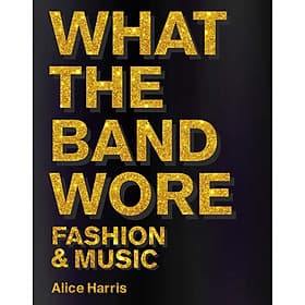What The Band Wore - Fashion & Music - Artbook