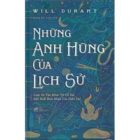 Những Anh Hùng Của Lịch Sử - Will Durant - Hoàng Đức Long dịch - Đức Long