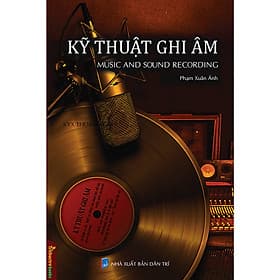 Kỹ Thuật Ghi Âm – Music And Sound Recording – Tủ Sách Hiểu Ngành Giỏi Nghề - Trí