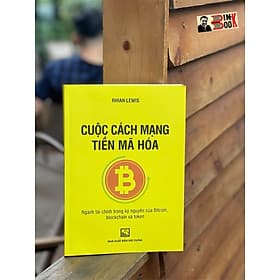 CUỘC CÁCH MẠNG TIỀN MÃ HÓA – Ngành tài chính trong kỷ nguyên của Bitcon, blockchain và token – Rhian Lewis – Hà Phương Anh dịch – NXB Xây Dựng (Bìa mềm) - Nguyên