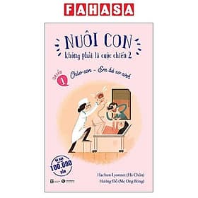 Nuôi Con Không Phải Là Cuộc Chiến 2 - Quyển 1 - Chào Con - Em Bé Sơ Sinh - Chà