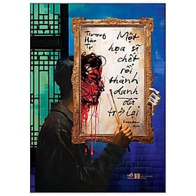 Một Họa Sĩ Chết Rồi Thành Danh Đã Trở Lại - Nhã Nam