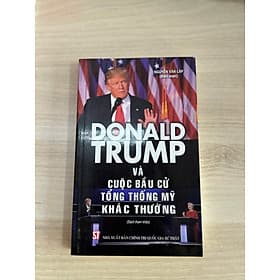 Donald Trump và cuộc bầu cử Tổng thống Mỹ khác thường - Gia Thố