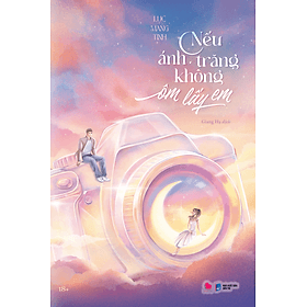 Sách NẾU ÁNH TRĂNG KHÔNG ÔM LẤY EM (BẢN PHỔ THÔNG)