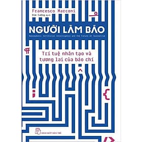 Người Làm Báo: Trí Tuệ Nhân Tạo Và Tương Lai Của Báo Chí - Lâm Tú