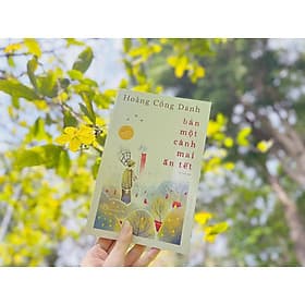 BÁN MỘT CÀNH MAI ĂN TẾT - Hoàng Công Danh – NXB Trẻ
