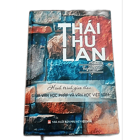 Thái Thu Lan Tuyển Tập - Hành Trình Giao Thoa Giữa Văn Học Pháp Và Văn Học Việt Nam
