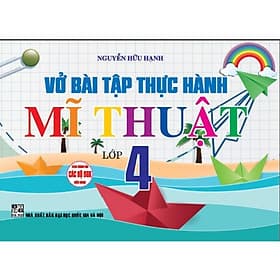 Vở Bài Tập Thực Hành Mĩ Thuật Lớp 4 - Dùng Chung Cho Các Bộ SGK Hiện Hành - Hồng Ân - An