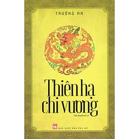 Thiên hạ chi vương( Tiểu thuyết lịch sử) - Hạ Vũ