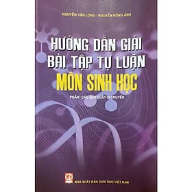 Hướng dẫn giải bài tập tự luận môn Sinh học - Phần: Các quy luật di truyền