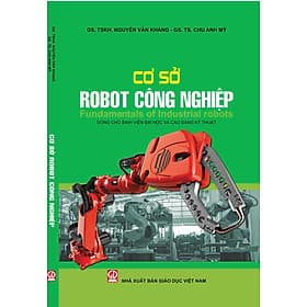 Cơ sở robot công nghiệp. Fundamentals of Industrial Robots (Dùng cho sinh viên Đại học và Cao đẳng kỹ thuật) - Công Sĩ