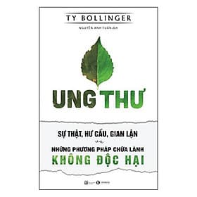 Sách Ung Thư - Sự Thật, Hư Cấu, Gian Lận Và Những Phương Pháp Chữa Lành Không Độc Hại - Hạ