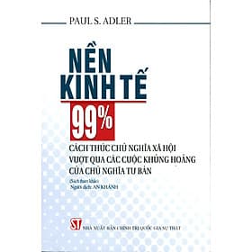 Nền Kinh Tế 99%: Cách Thức Chủ Nghĩa Xã Hội Vượt Qua Các Cuộc Khủng Hoảng Của Chủ Nghĩa Tư Bản (Sách tham khảo) - Nhà Sách Kinh Tế