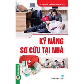 Kỹ Năng Sơ Cứu Tại Nhà - La Diệu Dân, Trần Giang Sơn dịch - 