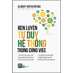 Sách Rèn Luyện Tư Duy Hệ Thống Trong Công Việc - Albert Rutherford