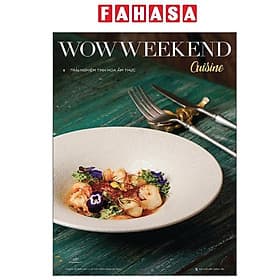 Wowweekend Cuisine -Trải Nghiệm Tinh Hoa Ẩm Thực - Vol 8 - WOW