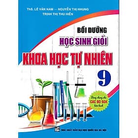 Bồi dưỡng học sinh giỏi Khoa học Tự nhiên 9 (Dùng chung cho các bộ SGK) - Khoa