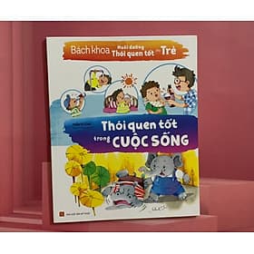 Bách Khoa Nuôi Dưỡng Thói Quen Tốt Cho Trẻ - Thói Quen Tốt Trong Cuộc Sống