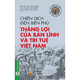 Chiến Dịch Điện Biên Phủ - Thắng Lợi Của Bản Lĩnh Và Trí Tuệ Việt Nam - 