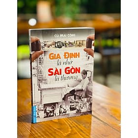 GIA ĐỊNH LÀ NHỚ SÀI GÒN LÀ THƯƠNG- Cù Mai Công - First News - Go