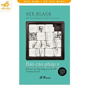 Báo Cáo Pháp Y - Sue Black - Nhã Nam - Nhã Nam