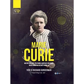 Sách Những Trí Tuệ Vĩ Đại - Marie Curie Nhà Nữ Khoa Học Tiên Phong, Người Đạt Giải Nobel,Người Khám Phá Ra Chất Phóng Xạ - Trí