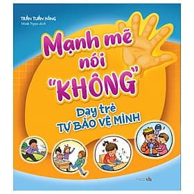 Mạnh Mẽ Nói "Không" Dạy Trẻ Tự Bảo Vệ Mình - Minh