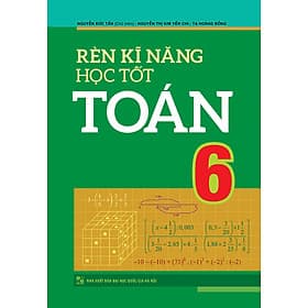 Rèn Kĩ Năng Học Tốt Toán 6 (Tái Bản)_ML - Nguyễn Đức Tấn