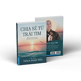 Chia Sẻ Từ Trái Tim ( Thầy Thích Pháp Hòa ) - Văn