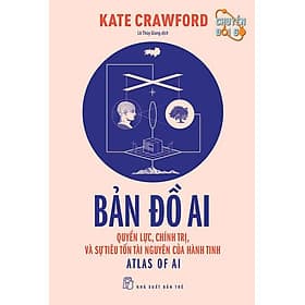 Chuyển Đổi Số - Bản Đồ AI: Quyền Lực, Chính Trị Và Sự Tiêu Tốn Tài Nguyên Của Hành Tinh - NG.UYÊN