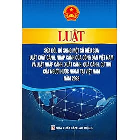 Sách Luật sửa đổi, bổ sung một số điều của luật xuất cảnh , nhập cảnh của công dân Việt Nam và luật nhập cảnh, xuất cảnh,quá cảnh, cư trú của người nước ngoài tại Việt Nam - Nhã Nam