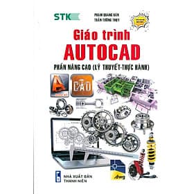 GIÁO TRÌNH AUTOCAD - PHẦN NÂNG CAO (Lý Thuyết - Thực hành) (Dùng cho các phiên bản Autocad 2022, 2021) - Lý Gia