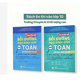 Sách Chuyên đề bồi dưỡng học sinh giỏi môn Toán THCS, Đại số - Số Học, Hình Học - Tổ hợp, xác xuẩt - Hú