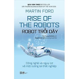 ROBOT TRỖI DẬY – CÔNG NGHỆ VÀ NGUY CƠ VỀ MỘT TƯƠNG LAI THẤT NGHIỆP – Martin Ford - Trần Trọng Hải Minh dịch – Phanbook - Minh