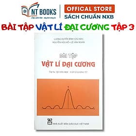 Bài Tập Vật Lý Đại Cương Tập 3: Quang Học - Vật Lý Lượng Tử - NXB Giáo Dục - HV - Lý Gia