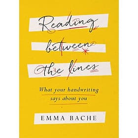 Reading Between the Lines: What your handwriting says about you by Emma Bache - Emma Casey