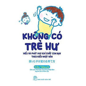 Không Có Trẻ Hư - Hiểu Và Phát Huy Khí Chất Con Bạn Theo Kiểu Nhật Bản _TRE - Theo Theobald