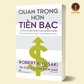QUAN TRỌNG HƠN TIỀN BẠC CHÍNH LÀ ĐỘI NHÓM CỦA DOANH NHÂN - Robert Kiyosaki và các cố vấn Rich Dad - (bìa mềm) - Robert Plomin
